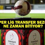 TRANSFER SEZONU NE ZAMAN BİTİYOR? 2025-2026 Süper Lig son transfer tarihi ne? Kulüpler ne zamana kadar transfer yapabilecek?